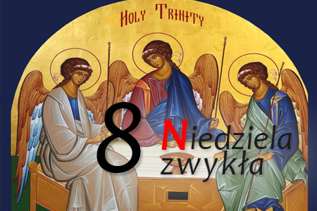 8 Niedziela Zwykła - Uroczystość Trójcy Przenajświętszej