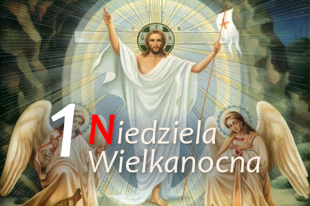 1 Niedziela Wielkanocna - Zmartwychwstanie Pańskie