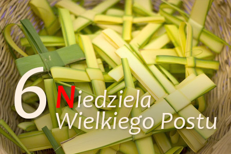 6 Niedziela Wielkiego Postu - Niedziela Palmowa