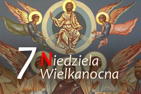 7 Niedziela Wielkanocna - Wniebowstąpienie Pańskie