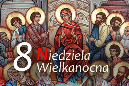 8 Niedziela Wielkanocna - Zesłanie Ducha Świętego